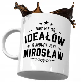 kubek-smieszny-prezent-dla-miroslawa-niby-nie-ma-idealow-a-jest-miroslaw