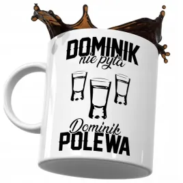 kubek-smieszny-prezent-dla-dominika-dominik-nie-pyta-dominik-polewa-do