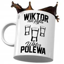 kubek-smieszny-prezent-dla-wiktora-wiktor-nie-pyta-wiktor-polewa-do