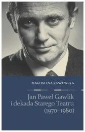 jan-pawel-gawlik-i-dekada-starego-teatru-raszewska-magdalena