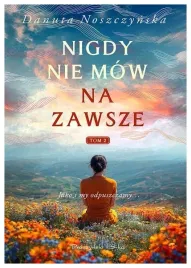 nigdy-nie-mow-na-zawsze-tom-2-danuta-noszczynska