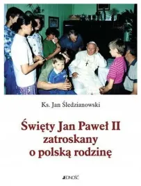 swiety-jan-pawel-ii-zatroskany-o-polska-rodzine-jan-sledzianowski