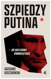 szpiedzy-putina-jak-ludzie-kremla-opanowuja-grzegorz-rzeczkowski
