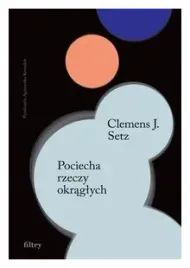 pociecha-rzeczy-okraglych-clemens-j-setz