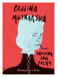 okrutna-jak-polka-paulina-mlynarska