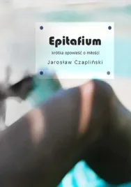 ksiazka-epitafium-krotka-opowiesc-o-milosci-jaroslaw-czaplinski