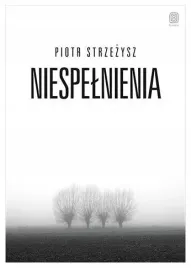 niespelnienia-piotr-strzezysz