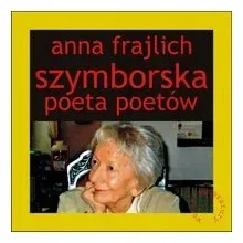 szymborska-poeta-poetow-anna-frajlich