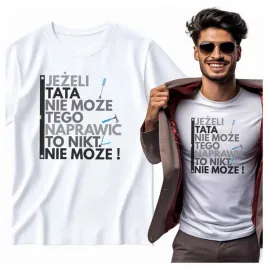 na-prezent-koszulka-meska-jezeli-tata-nie-moze-tego-naprawic-nikt-nie-moze