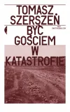 byc-gosciem-w-katastrofie-tomasz-szerszen