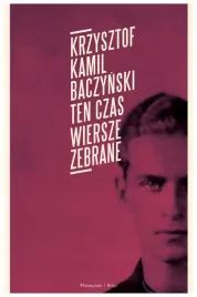 ten-czas-wiersze-zebrane-krzysztof-kamil-baczynski