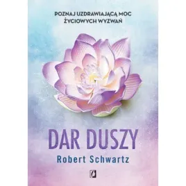 dar-duszy-poznaj-uzdrawiajaca-moc-zyciowych-wyzwan-robert-schwartz