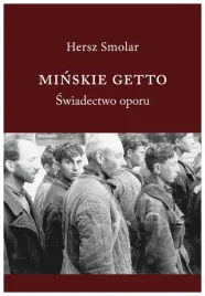 minskie-getto-swiadectwo-oporu-hersz-smolar