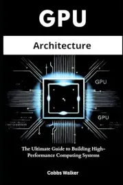 walker-cobbs-gpu-architecture-the-ultimate-guide-to-building-high-perform