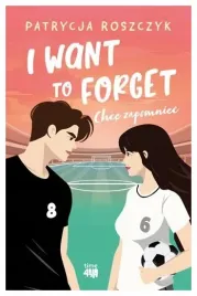 i-want-to-forget-chce-zapomniec-patrycja-roszczyk