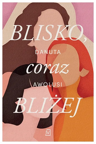 blisko-coraz-blizej-danuta-awolusi
