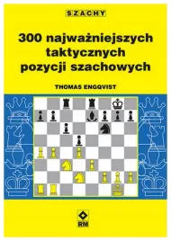 300-najwazniejszych-taktycznych-pozycji-szachowych-thomas-engqvist
