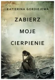 zabierz-moje-cierpienie-katerina-gordiejewa