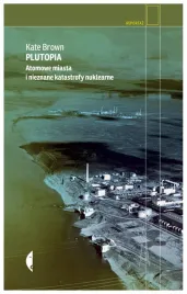 plutopia-atomowe-miasta-i-nieznane-katastrofy