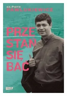 przestan-sie-bac-piotr-pawlukiewicz