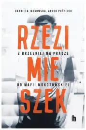 rzezimieszek-z-brzeskiej-na-pradze-do-mafii-mokotowskiej-artur-pospiech