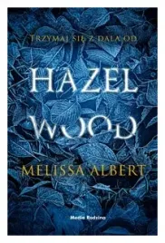 trzymaj-sie-z-dala-od-hazel-wood-melissa-albert