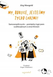 my-rodzice-jestesmy-tylko-ludzmi-samowspolczucie-miedzy-tygrysem-szabl
