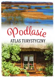 podlasie-atlas-turystyczny-anna-matela-lubanska