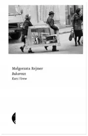 bukareszt-kurz-i-krew-malgorzata-rejmer-czarne