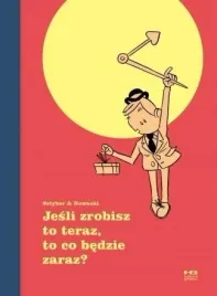 jesli-zrobisz-to-teraz-to-co-bedzie-zaraz