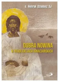 dobra-nowina-w-rekolekcjach-ignacjanskich-henryk-dziadosz