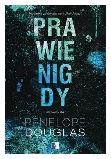 prawie-nigdy-fall-away-tom-45-penelope-douglas