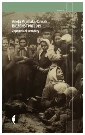 biezenstwo-1915-zapomniani-uchodzcy-aneta-prymaka-oniszk