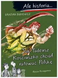jak-tadeusz-kosciuszko-chcial-ratowac-polske