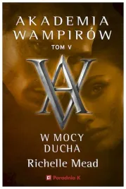 w-mocy-ducha-akademia-wampirow-tom-5-richelle-mead