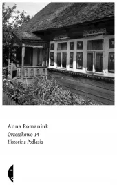 orzeszkowo-14-historie-z-podlasia-anna-romaniuk