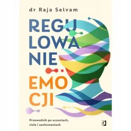 regulowanie-emocji-przewodnik-po-uczuciach-ciele-i-zachowaniach-raja-selva