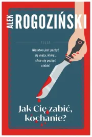 jak-cie-zabic-kochanie-alek-rogozinski