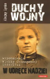 duchy-wojny-5-w-udrece-nadziei-wspomnienia-wichty-ochmanowej