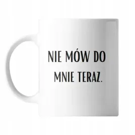 kubek-z-nadrukiem-ceramiczny-nie-mow-do-mnie-teraz-prezent-smieszny-zabawny