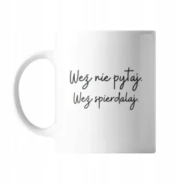 kubek-z-nadrukiem-ceramiczny-wez-nie-pytaj-wez-sp-prezent-smieszny-zabawny
