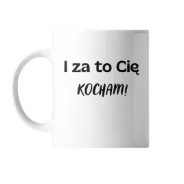 kubek-z-nadrukiem-ceramiczny-i-za-to-cie-kocham-prezent-walentynki-upominek
