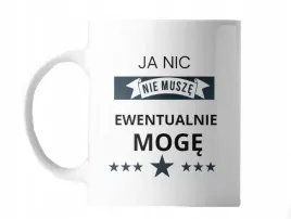 kubek-z-nadrukiem-ceramiczny-ja-nic-nie-musze-ewentualnie-moge