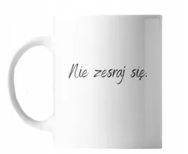 kubek-z-nadrukiem-ceramiczny-nie-zesraj-sie-smieszny-na-prezent