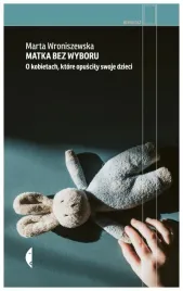 matka-bez-wyboru-o-kobietach-ktore-opuscily-swoje