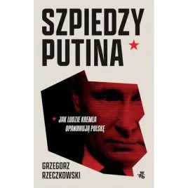 szpiedzy-putina-jak-ludzie-kremla-opanowuja-polske-zwierciadlo