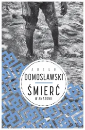 smierc-w-amazonii-artur-domoslawski