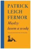 miedzy-lasem-a-woda-patrick-leigh-fermor