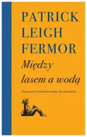 miedzy-lasem-a-woda-patrick-leigh-fermor