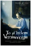 to-ja-bylem-vermeerem-frank-wynne